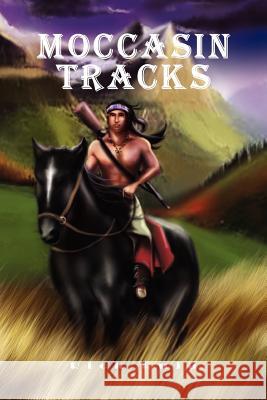 Moccasin Tracks Rick Ruja 9781456834920 Xlibris Corporation