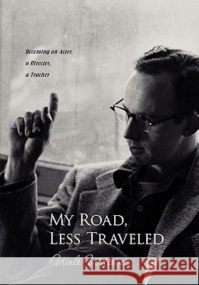 My Road, Less Traveled: Becoming an Actor, a Director, a Teacher Witcover, Walt 9781456835408 Xlibris Corporation
