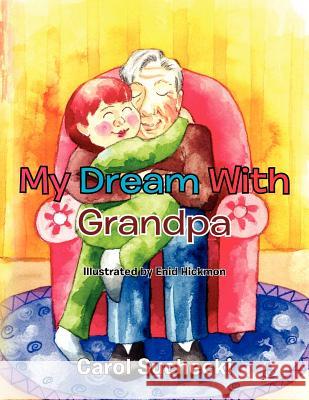 My Dream with Grandpa Carol Suchecki 9781456836436 Xlibris Corporation