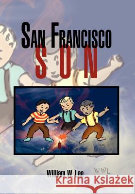 San Francisco Son William W. Lee 9781456836719 Xlibris Corporation