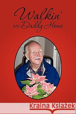 Walkin' My Daddy Home Treasure Smith 9781456837396 Xlibris Corporation