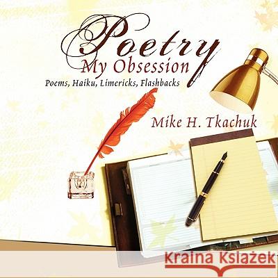 Poetry, My Obsession Mike H. Tkachuk 9781456837471 Xlibris Corporation