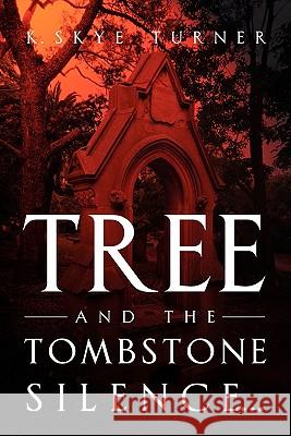 TREE And The Tombstone Silence. Turner, K. Skye 9781456837631