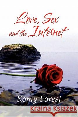 Love, Sex and the Internet Romy Forest 9781456837891