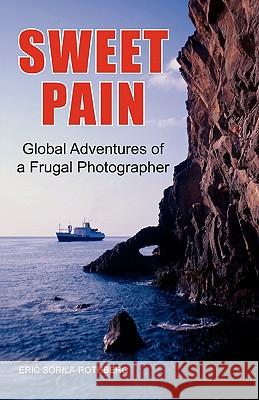 Sweet Pain Eric Sorila-Rothberg 9781456838348 Xlibris Corporation