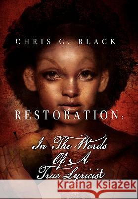 Restoration: In the Words of a True Lyricist Black, Chris C. 9781456838812 Xlibris Corporation