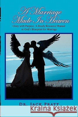 A Marriage Made in Heaven Dr Jack Pratt 9781456838843 Xlibris Corporation