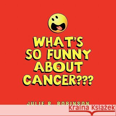 What's So Funny About Cancer Robinson, Julie R. 9781456839321