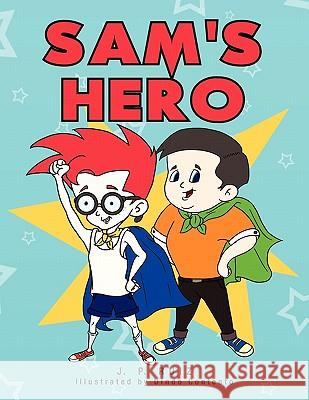 Sam's Hero J. P. Ruiz 9781456839604 Xlibris Corporation