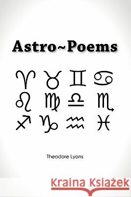 Astro Poems Theodore Lyons 9781456839864 Xlibris Corporation