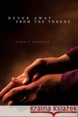 Never Away From the Throne Sampson, Debbie 9781456840341