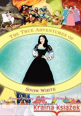 The True Adventures of Snow White Linda Beth Richardson 9781456840747 Xlibris Corporation