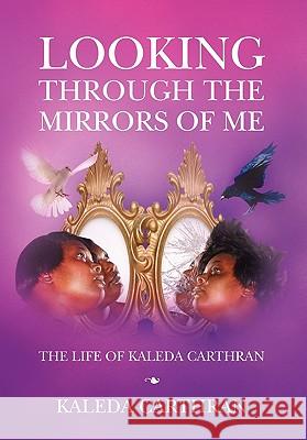 Looking Through the Mirrors of Me Kaleda Carthran 9781456841089