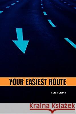 Your Easiest Route Peter Gilpin 9781456841775