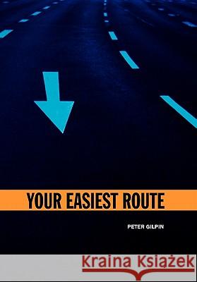 Your Easiest Route Peter Gilpin 9781456841782