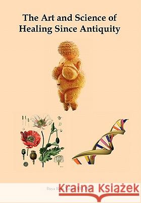 The Art and Science of Healing Since Antiquity Daya Ram Varma 9781456842116 Xlibris