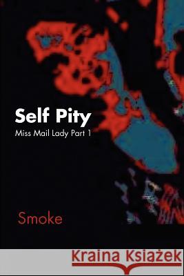 Self Pity: Miss Mail Lady Part 1 Smoke 9781456845346