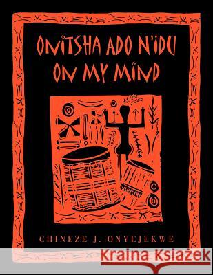Onitsha Ado N'Idu On My Mind Onyejekwe, Chineze J. 9781456845445 Xlibris Corporation