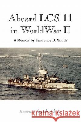 Aboard Lcs 11 in WW II Kearney Ph. D. Smith 9781456845940