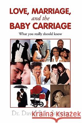 LOVE, MARRIAGE, and THE BABY CARRIAGE Stevens, David R. L. 9781456846244 Xlibris Corporation