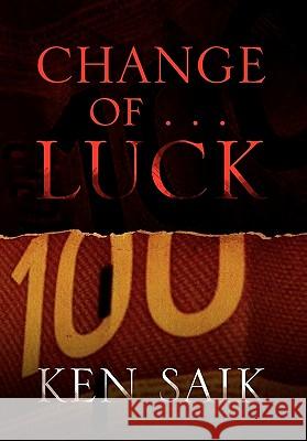Change of . . . L U C K Ken Saik 9781456847272 Xlibris Corporation