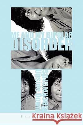 Me and My Bipolar Disorder Faye McGhee 9781456847708 Xlibris Corporation