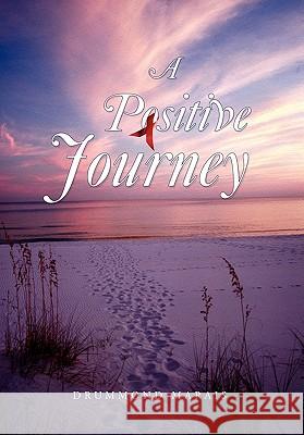 A Positive Journey Drummond Marais 9781456847890 Xlibris Corp. UK Sr