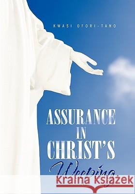 Assurance in Christ's Weeping Kwasi Ofori-Tano 9781456848392