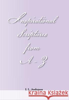 Inspirational Scriptures from A-Z Jackie L. Anderson Bell 9781456849405 Xlibris Corporation