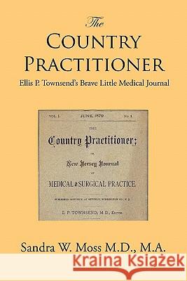 The Country Practitioner Sandra W. Moss M. D. M 9781456850005 Xlibris Corporation