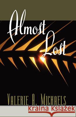 Almost Lost Valerie A. Michaels 9781456851095 Xlibris Corporation