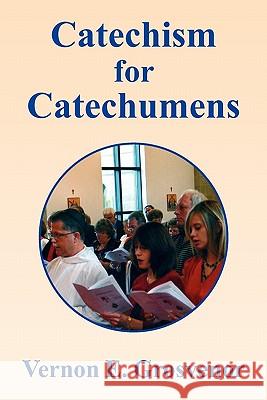 Catechism for Catechumens Vernon Grosvenor 9781456851439