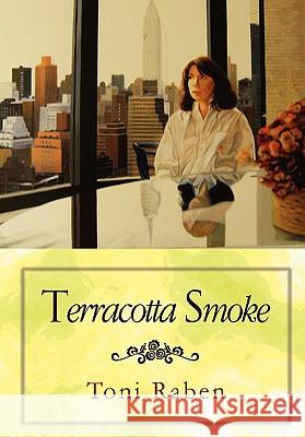 Terracotta Smoke Toni Raben 9781456851538 Xlibris Corporation