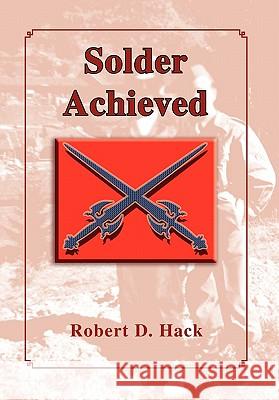 Solder Achieved Robert D. Hack 9781456851675