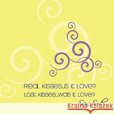 Real Kisses...Is it Love? Lost Kisses...Was it Love? Sapna Sood 9781456851736 Xlibris