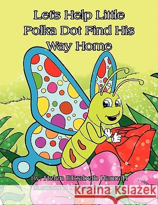 Let's Help Little Polka Dot Find His Way Home Helen Elizabeth Hannah 9781456851941