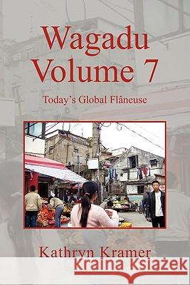 Wagadu Volume 7: Today's Global Flaneuse Kramer, Kathryn 9781456851989 Xlibris Corporation