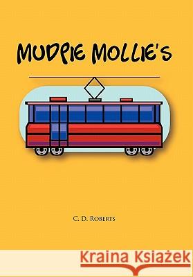 Mudpie Mollie's C. D. Roberts 9781456852214 Xlibris Corporation