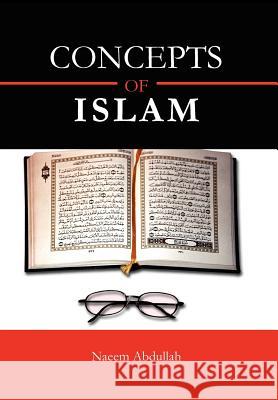 Concepts of Islam Naeem Abdullah 9781456852443