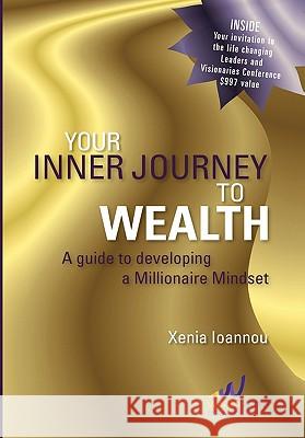 Your Inner Journey to Wealth Xenia Ioannou 9781456854294