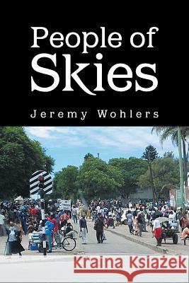 People of Skies Jeremy Wohlers 9781456854386 Xlibris Corporation