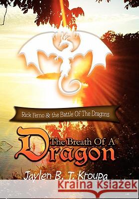 The Breath of a Dragon Jaylen B. T. Kroupa 9781456854652