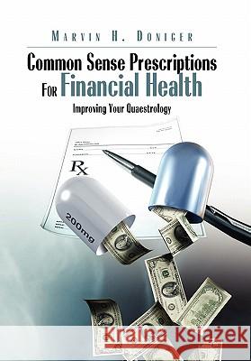 Common Sense Prescriptions For Financial Health Doniger, Marvin H. 9781456854836 Xlibris Corporation