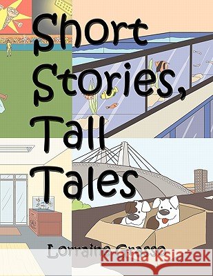 Short Stories, Tall Tales Lorraine Grasso 9781456854911
