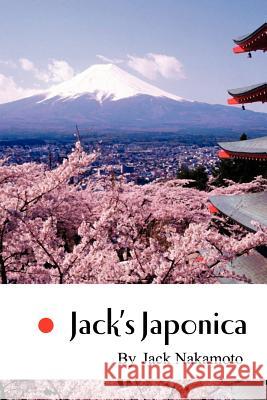 Jack's Japonica Jack Nakamoto 9781456855086 Xlibris Corporation