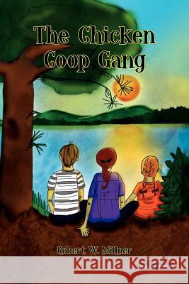 The Chicken COOP Gang Robert W. Millner 9781456855161 Xlibris Corporation