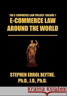 E-Commerce Law Around the World: A Concise Handbook Blythe, Stephen Errol 9781456856205 Xlibris Corporation