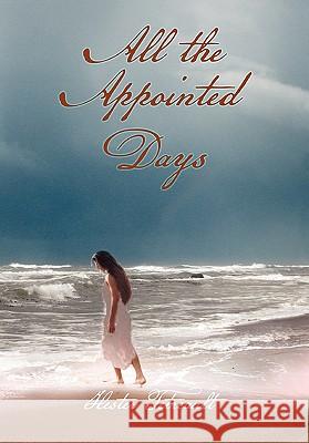 All the Appointed Days Hester Tetreault 9781456856373 Xlibris Corporation