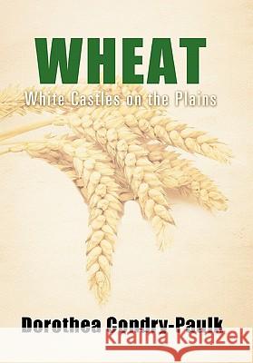 Wheat Dorothea Condry-Paulk 9781456856588