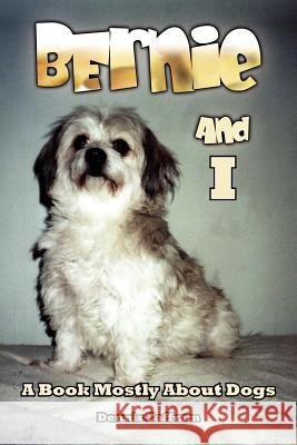 Bernie and I Dennis Zaffram 9781456857103 Xlibris